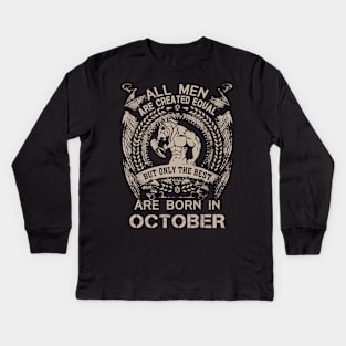 All Men Are Created Equal But Only The Best Are Born In October Birthday Kids Long Sleeve T-Shirt